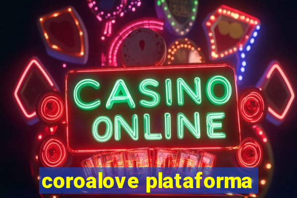 coroalove plataforma