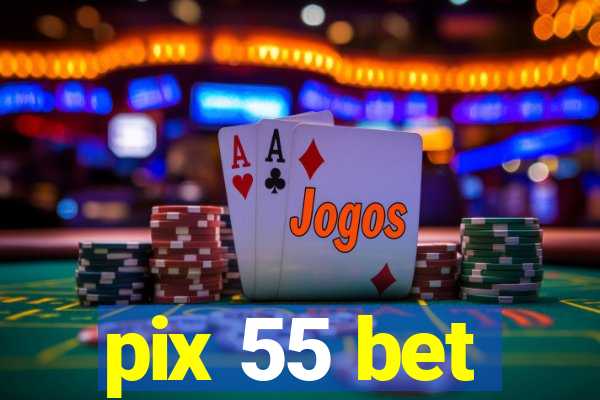 pix 55 bet