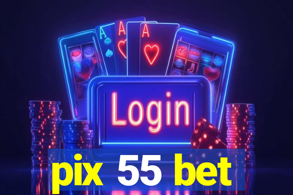 pix 55 bet