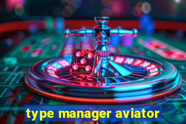 type manager aviator