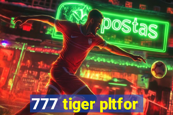 777 tiger pltfor