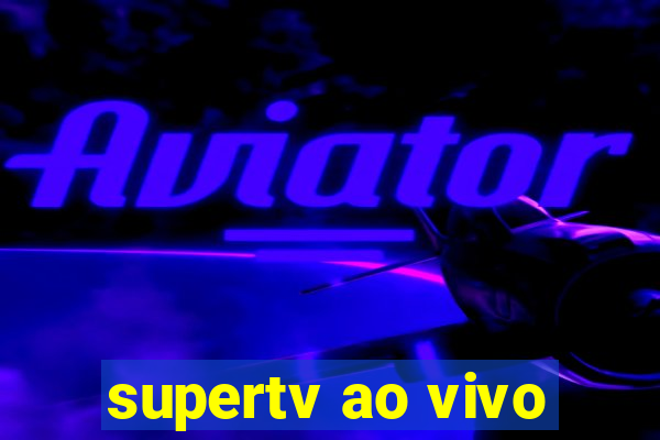 supertv ao vivo