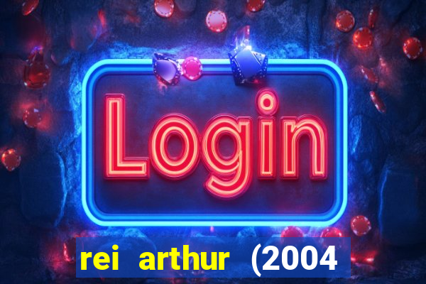 rei arthur (2004 assistir online)