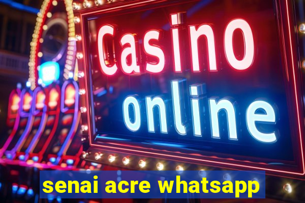 senai acre whatsapp