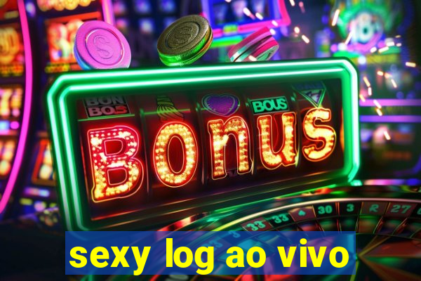 sexy log ao vivo