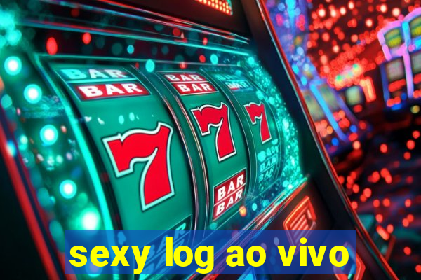 sexy log ao vivo