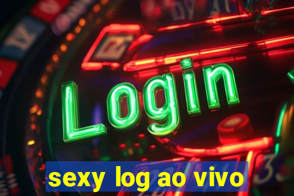 sexy log ao vivo