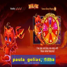 paula golias, filha de ronald golias