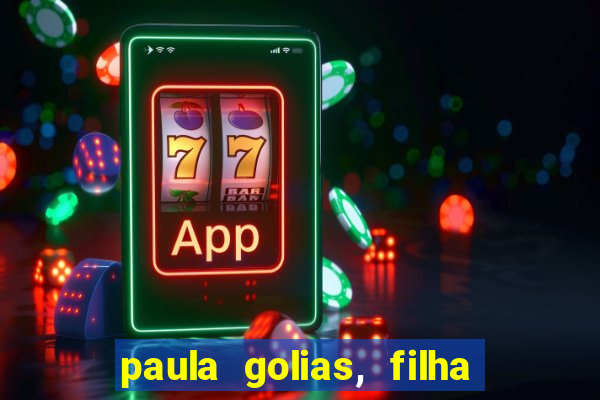 paula golias, filha de ronald golias