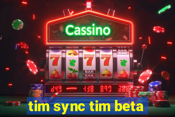 tim sync tim beta