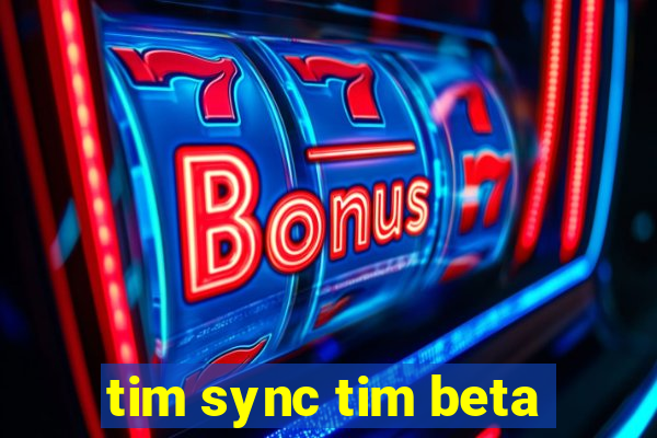 tim sync tim beta