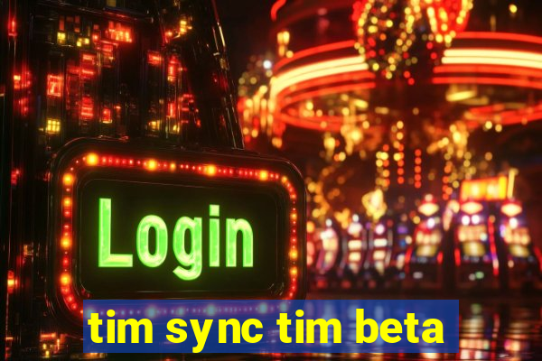 tim sync tim beta