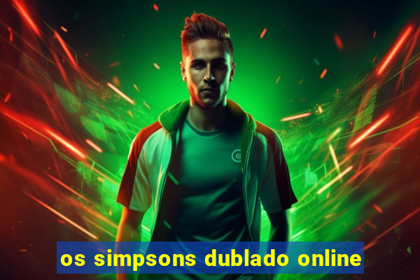 os simpsons dublado online