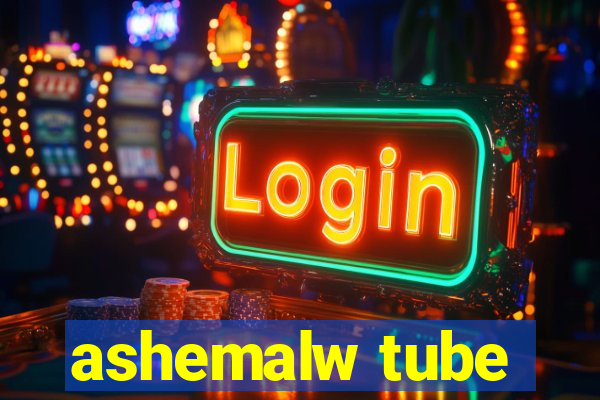 ashemalw tube