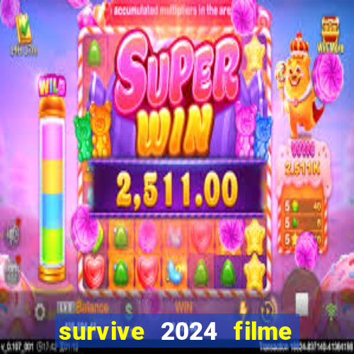 survive 2024 filme completo dublado