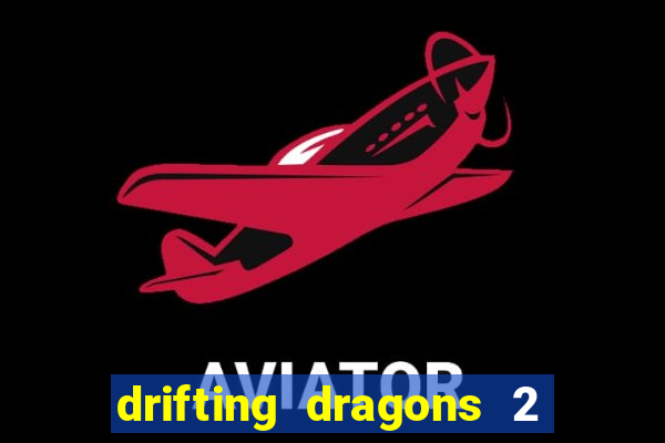 drifting dragons 2 temporada drifting dragons vai ter