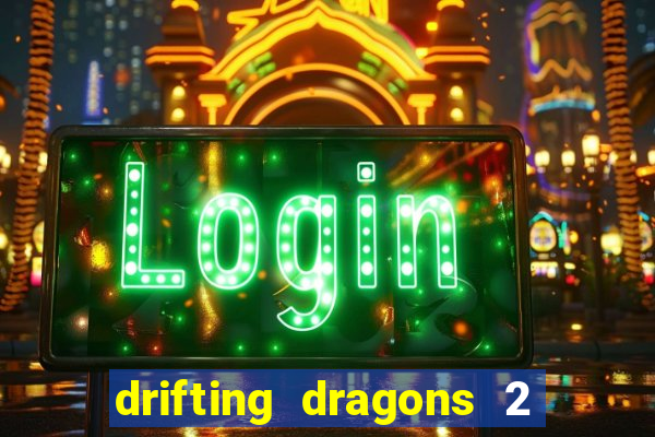 drifting dragons 2 temporada drifting dragons vai ter