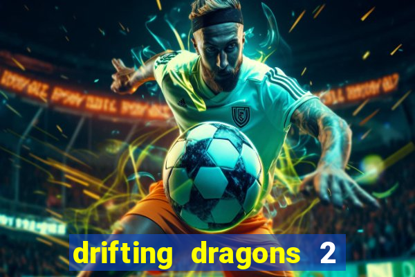 drifting dragons 2 temporada drifting dragons vai ter