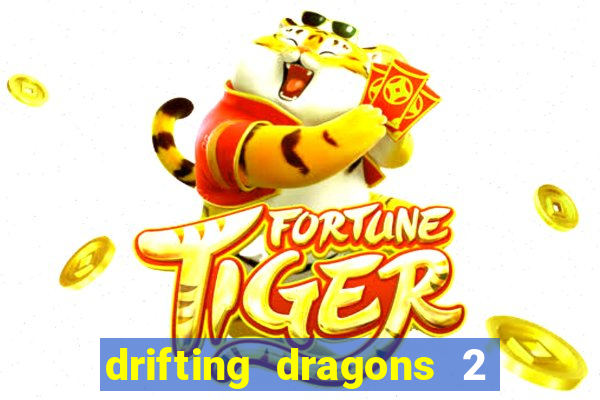 drifting dragons 2 temporada drifting dragons vai ter