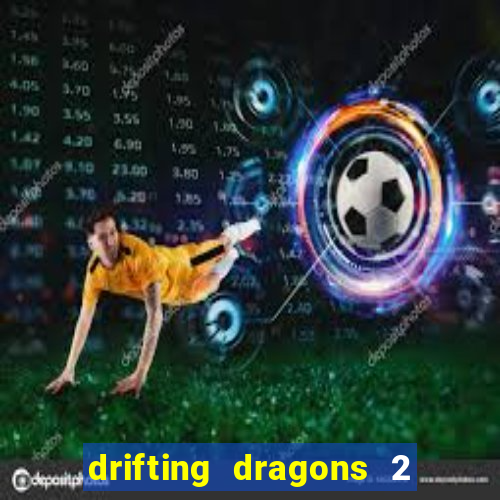 drifting dragons 2 temporada drifting dragons vai ter