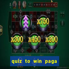 quiz to win paga mesmo quiz paga mesmo