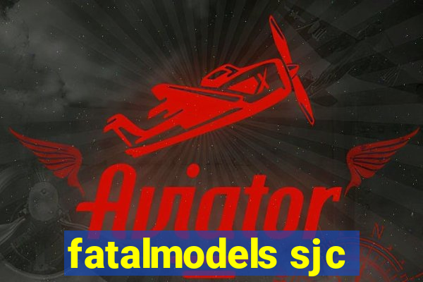 fatalmodels sjc