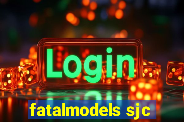 fatalmodels sjc