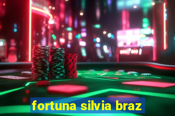 fortuna silvia braz