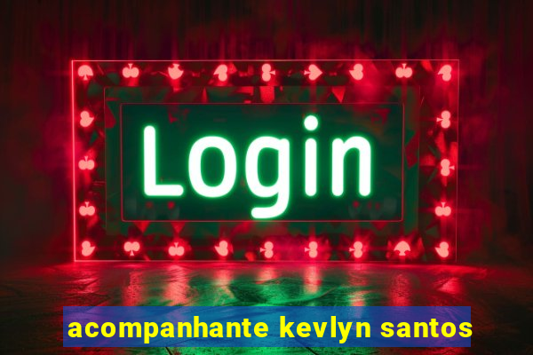 acompanhante kevlyn santos