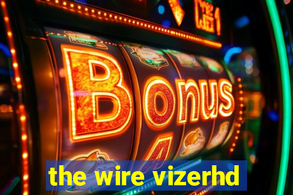 the wire vizerhd