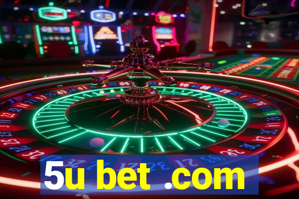 5u bet .com