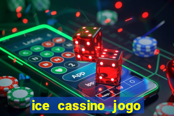 ice cassino jogo de aposta