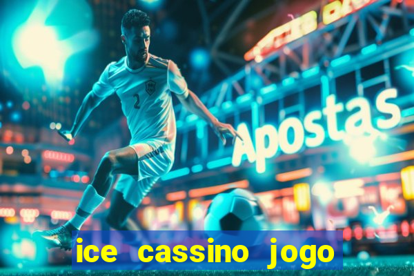 ice cassino jogo de aposta