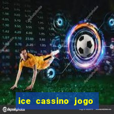 ice cassino jogo de aposta