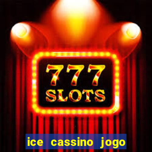 ice cassino jogo de aposta