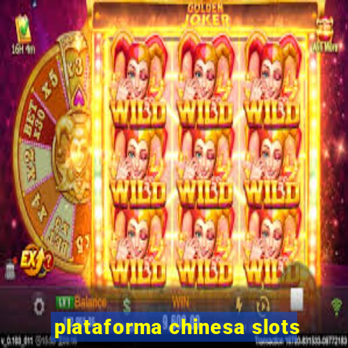 plataforma chinesa slots