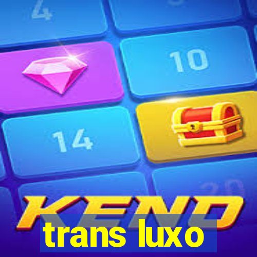 trans luxo