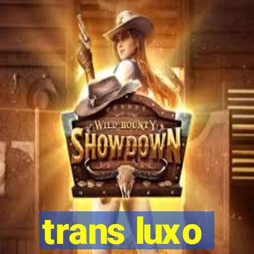 trans luxo