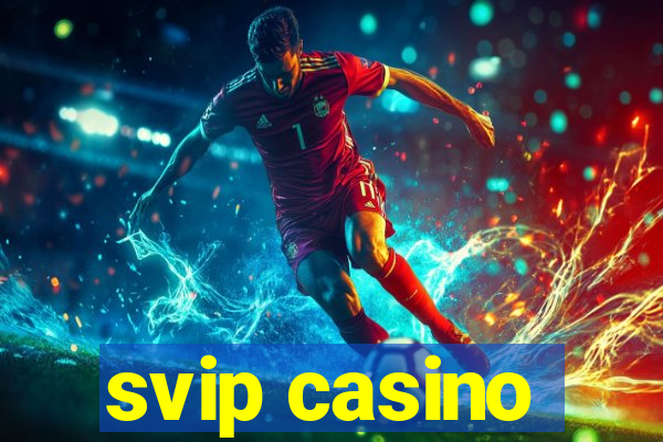 svip casino