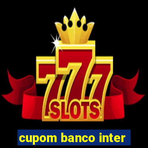 cupom banco inter