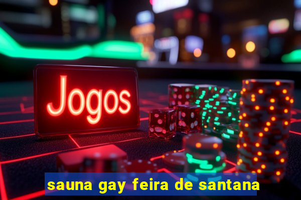 sauna gay feira de santana