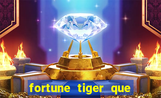 fortune tiger que mais paga