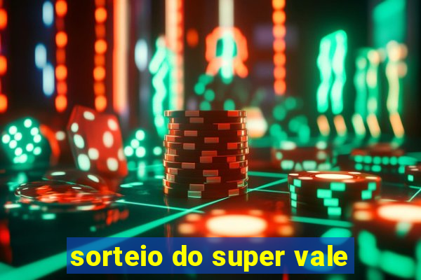 sorteio do super vale