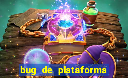 bug de plataforma de jogos