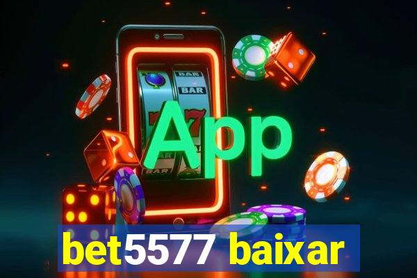 bet5577 baixar