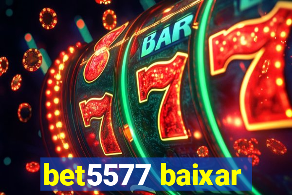 bet5577 baixar