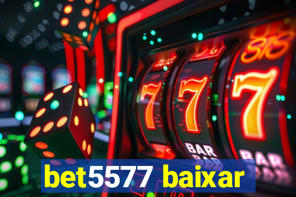 bet5577 baixar