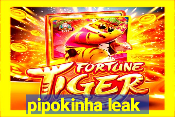 pipokinha leak