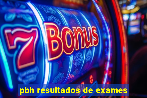 pbh resultados de exames