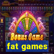 fat games